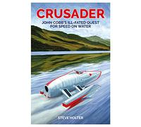 Crusader: John Cobb's Ill-fated Quest for Speed on Water