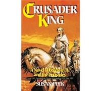 Crusader King A Novel of Baldwin IV and the Crusades by Susan Peek Peek, Susan (Auteur)