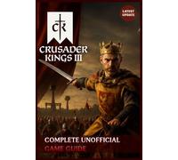 Crusader Kings III Complete Unofficial Game Guide (Latest Update)