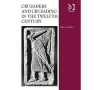 Crusaders And Crusading In The Twelfth Century