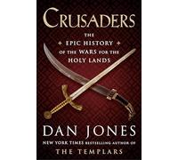 Crusaders: The Epic History of the Wars for the Holy Lands