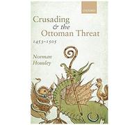 Crusading And The Ottoman Threat, 1453-1505