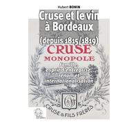 Cruse Et Le Vin À Bordeaux (Depuis 1815) - Famille Et Renom
