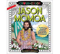 Crush and Color: Jason Momoa: A Coloring Book of Fantasies with an Epic Dreamboat