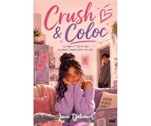 Crush & Coloc. La règle n°1 de la coloc : ne jamais craquer pour son coloc.: Une comédie sentimentale contemporaine sur les premiers amours et l’indépendance