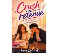 Crush en retenue. Le pire garçon. La meilleure punition.: Quand les apparences cachent ce que l’on n’ose pas s’avouer