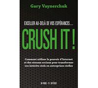 CRUSH IT ! Exceller au-delà de vos espérances: COMMENT UTILISER LE POUVOIR D'INTERNET ET DES RÉSEAUX SOCIAUX POUR TRANSFORMER VOS INTÉRÊTS RÉELS EN ENTREPRISES RÉELLES.