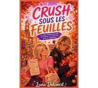 CRUSH SOUS LES FEUILLES Je voulais simplement profiter de l’automne. Lui n’était pas prévu au programme.: Une comédie romantique sur ces sentiments qu’on n’avait pas prévus