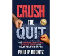 Crush the Quit: The Unbreakable Habits of Navy Seals Who Never Fold Under Fire