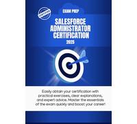 Crush the Salesforce ADM Exam : Your Essential Guide to Passing the Salesforce Admin Exam Fast: Pass Salesforce ADM on Your First Try: The Ultimate Admin Certification Guide