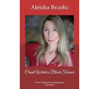 Crush Writer's Block Forever: Writer's Manual & Troubleshooter Second Edition