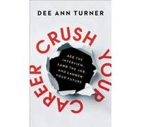 Crush Your Career Ace the Interview Land the Job and Launch Your Future by Tim Elmore Tim Elmore (Auteur)