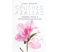 Crushed Azaleas: Shards from a Privileged Childhood