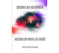 Crushed But Not Broken: Holding On When Life Hurts