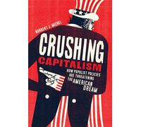 Crushing Capitalism: How the Stagnation Narrative Is Threatening the American Dream