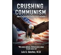 Crushing Communism: How to Defeat Every Liberal Leftist Argument