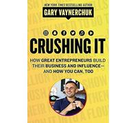 Crushing It! – Réussir son entreprise et son influence – Guide marque personnelle & réseaux sociaux