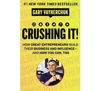 Crushing It!: How Great Entrepreneurs Build Their Business and Influence and How You Can Too - A State-of-the-Art Guide to Personal Branding and Social Media