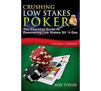 Crushing Low Stakes Poker: The Essential Guide to Dominating Low Stakes Sit 'n Gos, Volume 1: Strategy