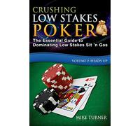 Crushing Low Stakes Poker: The Essential Guide to Dominating Low Stakes Sit 'n Gos, Volume 2: Heads-Up
