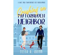 Crushing on My Forbidden Neighbor: A Sweet Small-Town Brother's Best Friend Romance