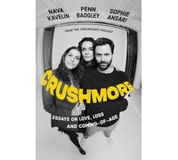 Crushmore : Essays on Love, Loss, and Coming-of-Age