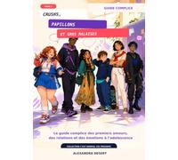 Crushs, papillons et gros malaises: Le guide complice des premiers amours, des relations et des émotions à l’adolescence