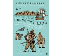 Crusoe's Island: A Rich and Curious History of Pirates, Castaways and Madness
