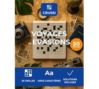 Crussi - Voyages & Evasions: 50 mots croises thematiques - gros caracteres - solutions incluses