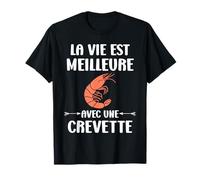 Crustacé crevettes Humour La vie est meilleure une crevette T-Shirt
