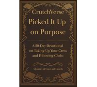 CrutchVerse: Picked It Up on Purpose: A 30-Day Devotional on Taking Up Your Cross and Following Christ