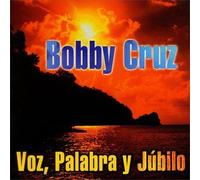 Cruz, Bobby - Voz Palabra Y Jubilo