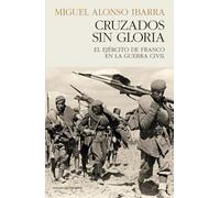CRUZADOS SIN GLORA: El ejército de Franco en la Guerra Civil