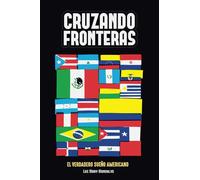 Cruzando Fronteras: El verdadero Sueno Americano