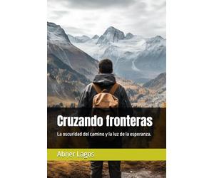 Cruzando fronteras: La oscuridad del camino y la luz de la esperanza.