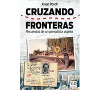 CRUZANDO FRONTERAS: Recuerdos de un periodista viajero