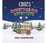 Cruz's Christmas Eve Adventure!: YOUR CHILD, THE CHRISTMAS HERO! A Personalized Story & Colouring Book featuring your child.