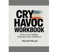CRY HAVOC WORKBOOK: Tools for Turning Struggle into Strength