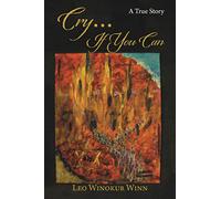 Cry...If You Can: A memoir of survival and illumination