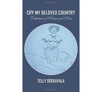 Cry My Beloved Country: Collection Of Poems And Prose