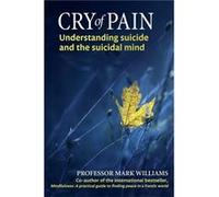 Cry of Pain: Understanding Suicide and the Suicidal Mind Mark Williams (Auteur)