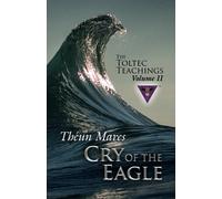 Cry of the Eagle: The Toltec Teachings - Volume 2