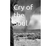 Cry of the Soul: Depression, Anxiety and the CURE