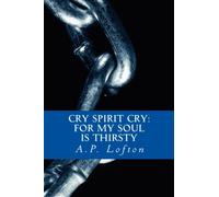 Cry Spirit Cry: For my soul is thirsty