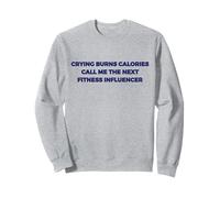 Crying Burns Calories Call Me The Next Influenceur Fitness Sweatshirt