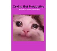 Crying But Productive: A 150-Page Blank Lined Journal for Daily Thoughts, Emotional Breakdowns, and Getting Stuff Done Anyway | A Funny Notebook for ... (Barely) | Gag Gift For Friends and Relatives