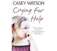 Crying for Help : L'histoire vraie et choquante d'une jeune fille blessée au passé sombre