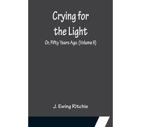 Crying For The Light; Or, Fifty Years Ago. (Volume Ii)