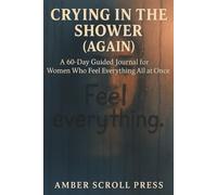 Crying in the Shower (Again): A 60-Day Guided Journal for Women Who Feel Everything All at Once