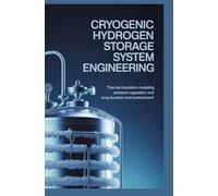 CRYOGENIC HYDROGEN STORAGE SYSTEM ENGINEERING: thermal insulation modeling pressure regulation and long duration fuel containment
